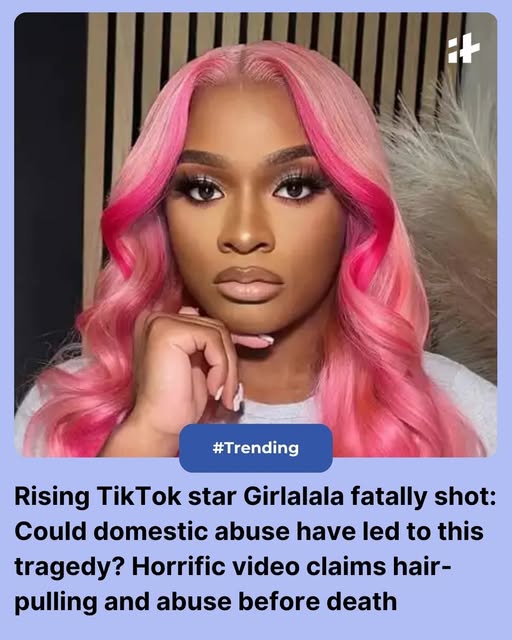 Rising TikTok star Girlalala fatally shot:Rising TikTok Star Girlalala Fatally Shot: Alleged Domestic Abuse Video Surfaces Amid Investigations