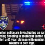 Canton Police Investigate Early-Morning Shooting That Injured 43-Year-Old Man in Southeast Canton
